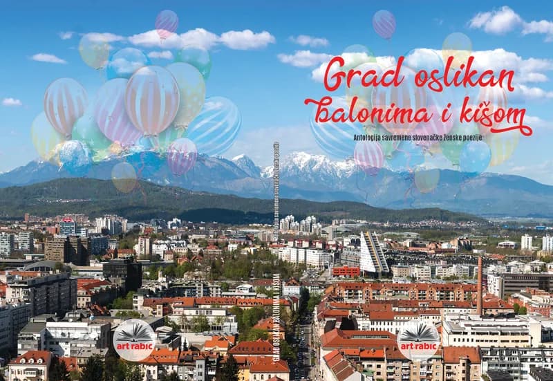 Grad oslikan balonima i kišom / Antologija savremene slovenačke ženske poezije