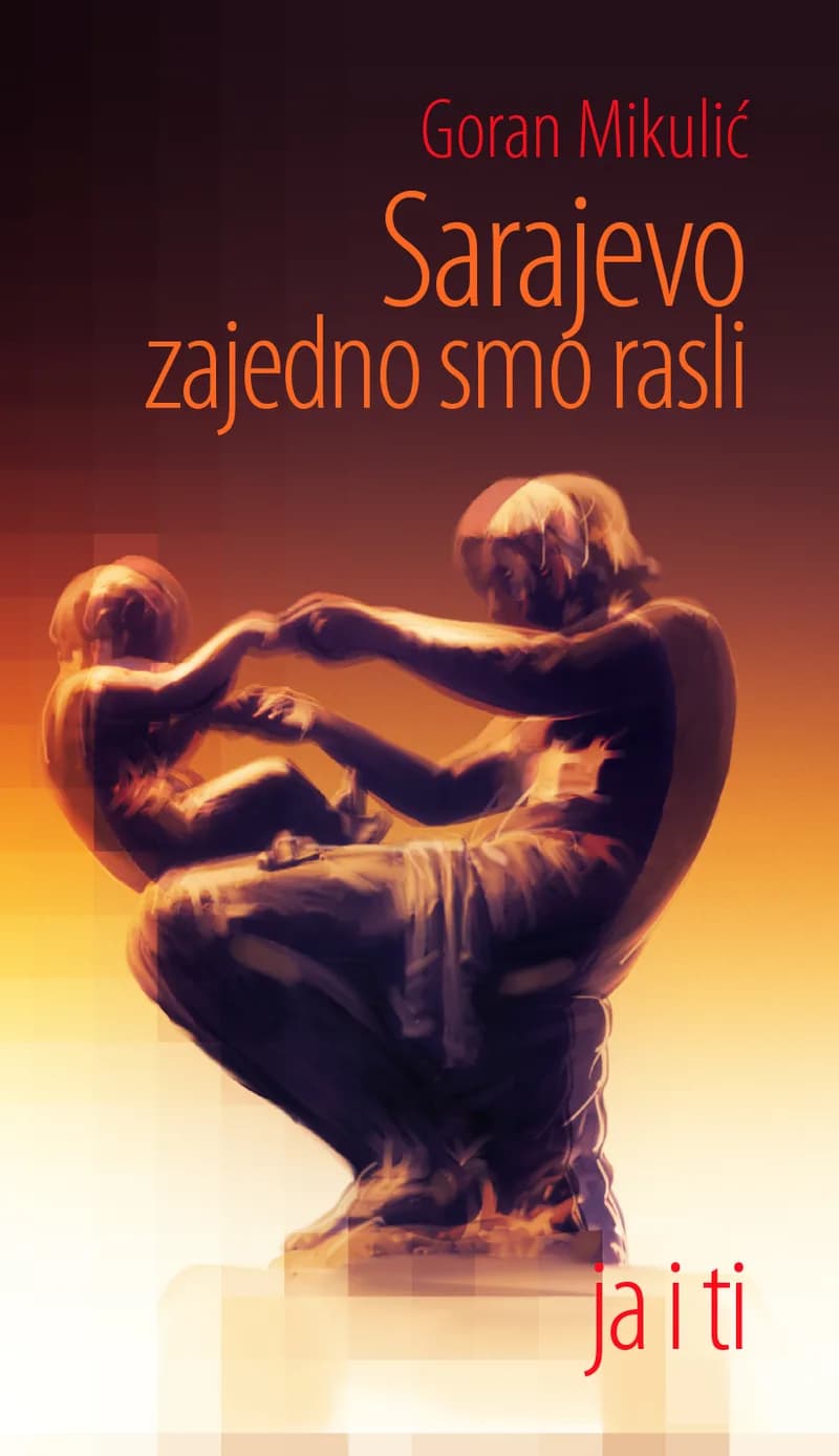 Sarajevo zajedno smo rasli ja i ti