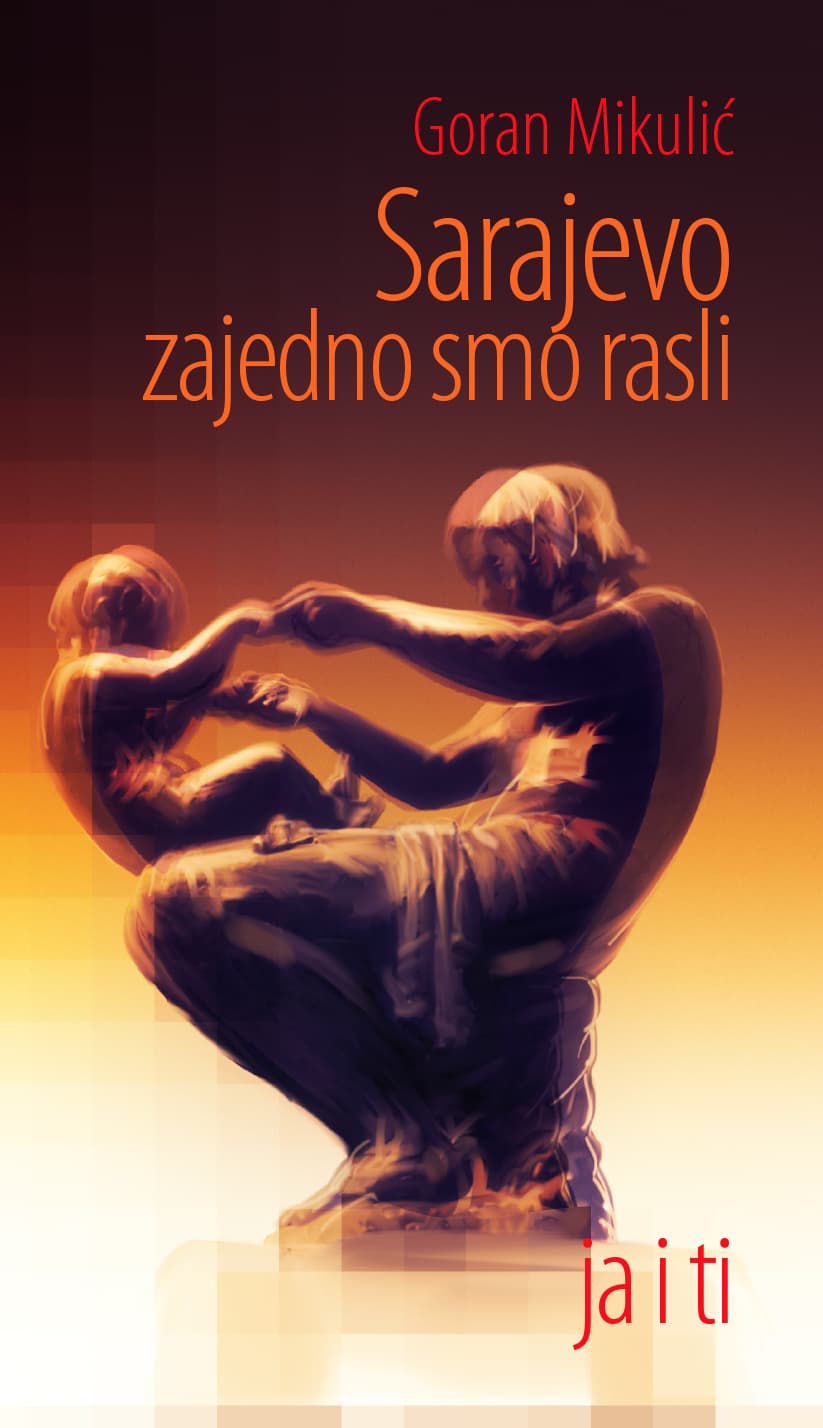 Sarajevo zajedno smo rasli ja i ti